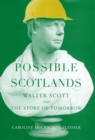 Possible Scotlands : Walter Scott and the Story of Tomorrow - eBook