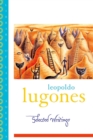 Leopold Lugones--Selected Writings - eBook