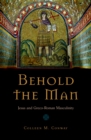 Behold the Man : Jesus and Greco-Roman Masculinity - eBook