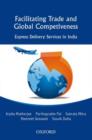 Facilitating Trade and Global Competitiveness : Express Delivery Services in India - Book