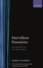 Marvelous Possessions : The Wonder of the New World. The Clarendon Lectures and the Carpenter Lectures 1988 - Book