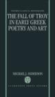 The Fall of Troy in Early Greek Poetry and Art - Book