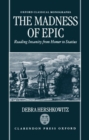 The Madness of Epic : Reading Insanity from Homer to Statius - Book