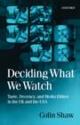 Deciding What We Watch : Taste, Decency and Media Ethics in the UK and the USA - Book