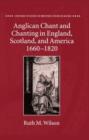 Anglican Chant and Chanting in England, Scotland, and America, 1660-1820 - Book