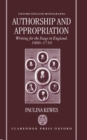 Authorship and Appropriation : Writing for the Stage in England, 1660-1710 - Book