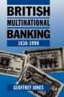 British Multinational Banking, 1830-1990 - Book