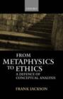 From Metaphysics to Ethics : A Defence of Conceptual Analysis - Book