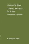 Title to Territory in Africa : International Legal Issues - Book