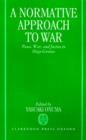A Normative Approach to War : Peace, War, and Justice in Hugo Grotius - Book