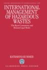 International Management of Hazardous Wastes : The Basel Convention and Related Legal Rules - Book
