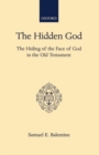The Hidden God : The Hiding of the Face of God in the Old Testament - Book
