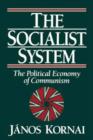 The Socialist System : The Political Economy of Communism - Book