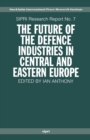 The Future of the Defence Industries in Central and Eastern Europe - Book