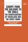Europe from the Balkans to the Urals : The Disintegration of Yugoslavia and the Soviet Union - Book