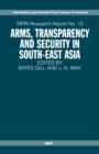Arms, Transparency and Security in South-East Asia - Book