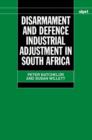 Disarmament and Defence Industrial Adjustment in South Africa - Book