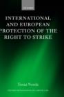 International and European Protection of the Right to Strike : A Comparative Study of Standards Set by the International Labour Organization, the Council of Europe and the European Union - Book