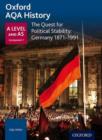 Oxford AQA History for A Level: The Quest for Political Stability: Germany 1871-1991 - Book