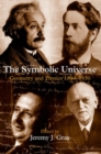The Symbolic Universe : Geometry and Physics 1890-1930 - Book
