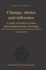 Change, Choice and Inference : A study of Belief Revision and Nonmonotonic Reasoning - Book
