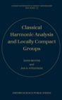Classical Harmonic Analysis and Locally Compact Groups - Book