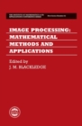 Image Processing : Mathematical Methods and Applications - Book
