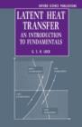 Latent Heat Transfer : An Introduction to Fundamentals - Book