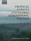 Tropical Forests and Global Atmospheric Change - Book