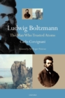 Ludwig Boltzmann : The Man Who Trusted Atoms - Book
