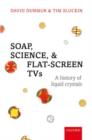 Soap, Science, and Flat-Screen TVs : A History of Liquid Crystals - Book