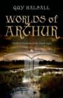 Worlds of Arthur : Facts and Fictions of the Dark Ages - Book