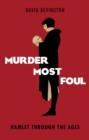 Murder Most Foul : Hamlet Through the Ages - Book