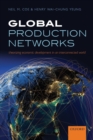 Global Production Networks : Theorizing Economic Development in an Interconnected World - Book