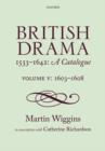 British Drama 1533-1642: A Catalogue : Volume V: 1603-1608 - Book