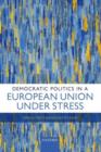 Democratic Politics in a European Union Under Stress - Book