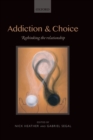 Addiction and Choice : Rethinking the relationship - Book