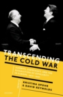Transcending the Cold War : Summits, Statecraft, and the Dissolution of Bipolarity in Europe, 1970–1990 - Book