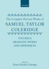 The Complete Poetical Works of Samuel Taylor Coleridge : Volume II: Dramatic Works and Appendices - Book