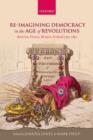Re-imagining Democracy in the Age of Revolutions : America, France, Britain, Ireland 1750-1850 - Book