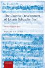 The Creative Development of Johann Sebastian Bach, Volume I: 1695-1717 : Music to Delight the Spirit - Book
