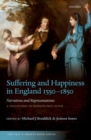 Suffering and Happiness in England 1550-1850: Narratives and Representations : A collection to honour Paul Slack - Book