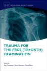 Trauma for the FRCS (Tr + Orth) Examination - Book