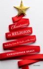 Christmas as Religion : Rethinking Santa, the Secular, and the Sacred - Book