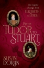 From Tudor to Stuart : The Regime Change from Elizabeth I to James I - Book