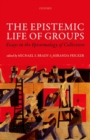 The Epistemic Life of Groups : Essays in the Epistemology of Collectives - Book