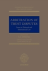 Arbitration of Trust Disputes : Issues in National and International Law - Book