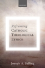 Reframing Catholic Theological Ethics - Book