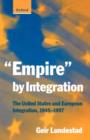 "Empire" by Integration : The United States and European Integration, 1945-1997 - Book