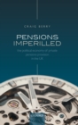 Pensions Imperilled : The Political Economy of Private Pensions Provision in the UK - Book